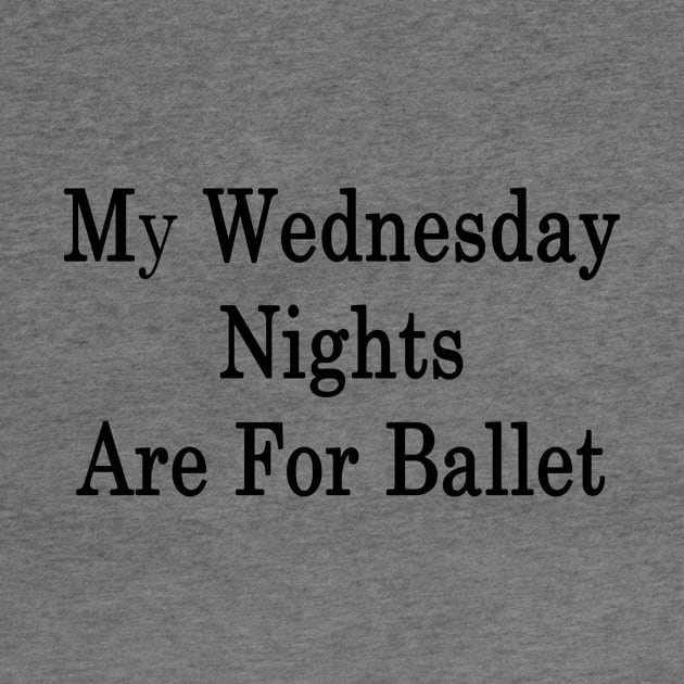 My Wednesday Nights Are For Ballet by supernova23